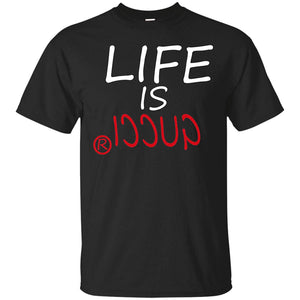Life Is Gucci Quote T-shirt - Tees Unisex For Any Occasion - T-shirt,